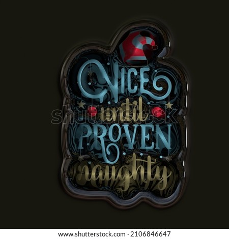3D Illustration of the phrase Nice until proven Naughty.