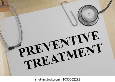 3D illustration of PREVENTIVE TREATMENT title on a medical document - Powered by Shutterstock