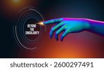 3d illustration.Beyond the Singularity text message.Futuristic neon hand touching a glowing digital interface, sci-fi, 3D render.