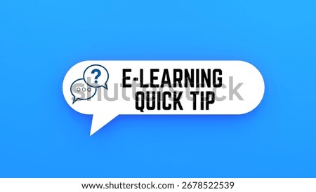 3d illustration.E-learning quick tip text on speech bubble.Blue background