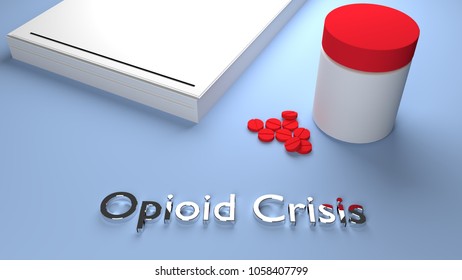 3D Render Of The Words Opioid Crisis With The Image Of A Pill Bottle, Pills And A Prescription Pad