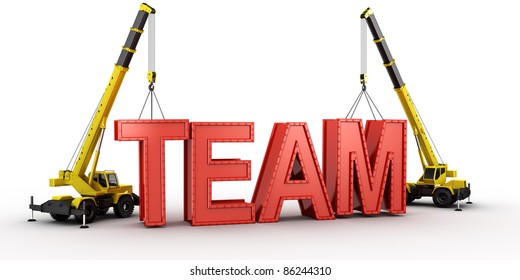 3d Rendering Of A Mobile Crane Lifting The Last Letters In Place To Spell The Word TEAM, To Illustrate The Concept Of Building A Team.