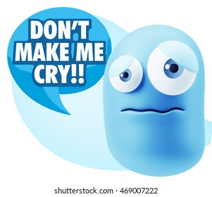 3d Rendering Sad Character Emoticon Expression saying Don't Make me Cry with Colorful Speech Bubble.