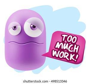 3d Rendering Tired Character Emoticon Expression saying Too much work with Colorful Speech Bubble.