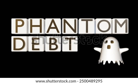 3d rendering of A white ghost and a blocks, each block displaying words "phantom debt". The ghost appears to be floating in mid-air with its arms outstretched.