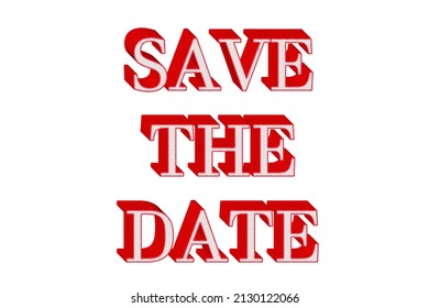 3D Text Save The Date On White Background, Illustration. Business Concept