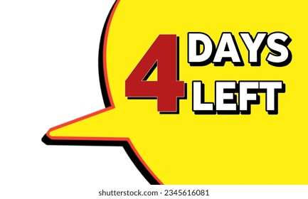 4 days left. Speech bubble banner with 4 days left text. Loudspeaker. For business, marketing and advertising. Png on isolated background.five days left.