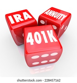 401K IRA And Annuity Words On Three Red Dice To Illustrate Risk And Chance In Savings For Retirement With Interest Bearing Accounts