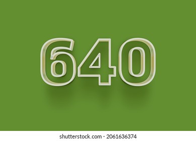 640 3D number 640 is isolated on green background for your unique selling poster promo discount special sale shopping offer, banner ads label, enjoy Christmas, Xmas sale off tag, coupon and more.