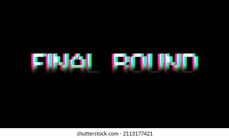 An 8-bit Text Message, Final Round, With An Extreme Intentional Glitch Distortion Effect.
