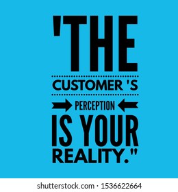 It's about the customer's perception is your reality 