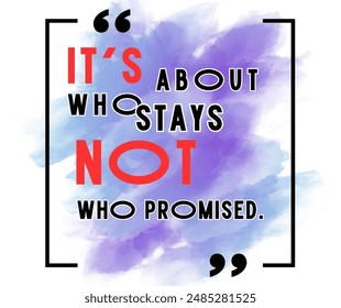 It's about who stays not who promised. Wording design, lettering. Motivational, inspirational positive quote, affirmation. Wall art, artwork, t shirt design - Powered by Shutterstock