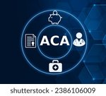 ACA acronym, affordable care act concept, ACA affordable care act concept, significant piece of healthcare legislation enacted in the United States in 2010.
