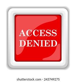 Access denied icon. Internet button on white background. 