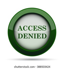 Access denied icon. Internet button on white background. 