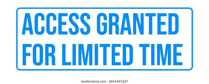 ACCESS GRANTED FOR LIMITED TIME – Limited Session Access Grunge Stamp