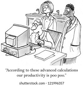 "According to these advanced calculations our productivity is poo poo." - Powered by Shutterstock