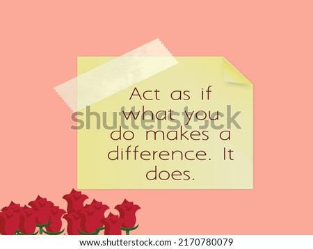 Act as if what you do makes a difference It does background.