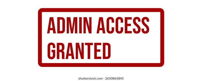 ADMIN ACCESS GRANTED – Administrator Privilege Approved Stamp
