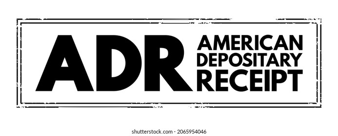 ADR American Depositary Receipt - certificate issued by a U.S. bank that represents shares in foreign stock, acronym text stamp