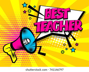 Advertising Best Teacher School Message Megaphone, Bullhorn. Comics Book Text Balloon. Bubble Speech Phrase. Cartoon Font Label Tag Expression. Popart Sounds Halftone Illustration Background. 