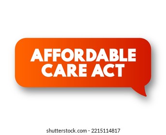 Affordable Care Act - Comprehensive Health Insurance Reforms And Tax Provisions, Text Concept Message Bubble