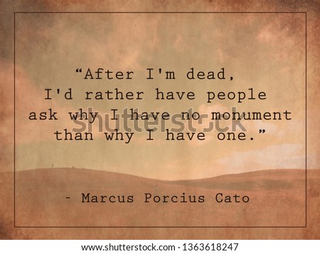 After I'm dead, I'd rather have people ask why I have no monument than why I have one. Quote on vintage background. [[stock_photo]] © 