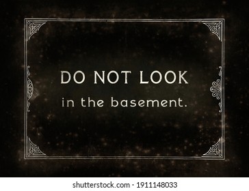 An Aged Film Frame, From The Silent Era (intentional Dirt And Dust), With The Text Do Not Look In The Basement (horror Movie Teaser).
