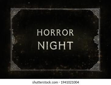 An Aged Film Frame, From The Silent Era (intentional Noise And Dust Effects), With The Text Horror Night (a Tv Or Movie Teaser).
