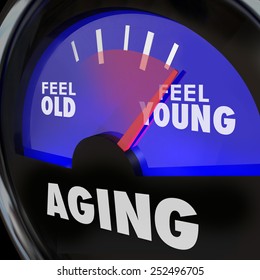 Aging Word On A Gauge To Illustrate Difference Between Feeling Old And Young, With Energy And Vigor Of A Youthful Lifestyle, Mind Body And Spirit