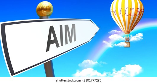 Aim Leads To Success - Shown As A Sign With A Phrase Aim Pointing At Balloon In The Sky With Clouds To Symbolize The Meaning Of Aim, 3d Illustration