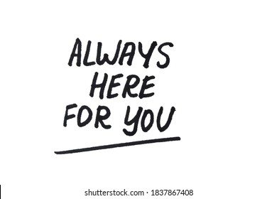 Always Here For You Handwritten Message On A White Background.