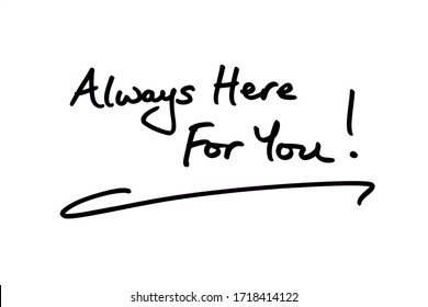 Always Here For You! Handwritten On A White Background.