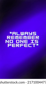 Always Remember No One Is Perfect 
