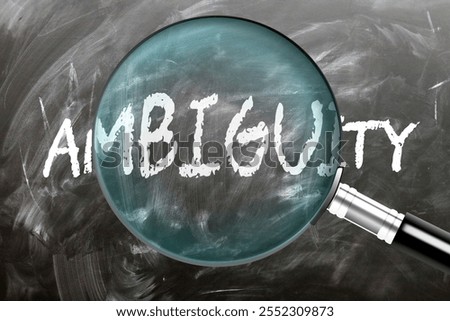 Ambiguity - learn, study and inspect it. Taking a closer look at ambiguity. A magnifying glass enlarging word 'ambiguity' written on a blackboard