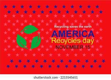 America Recycles Day Is  November 15th, Recognizes The Importance And Impact Of Recycling, Which Has Contributed To American Prosperity And The Protection Of Our Environment. Recycling Saves Earth.