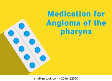 Angioma of pharynx logo. Angioma of the pharynx sign next to pills drug. Yellow collage with disease title and pills blister