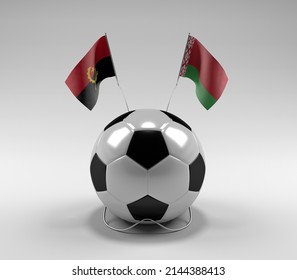 Angola - Belarus Football Flags, White Background - 3D Render