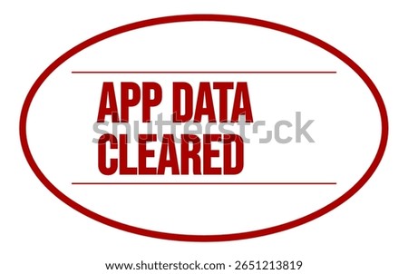 APP DATA CLEARED – App Cache Data Erased Confirmation Stamp