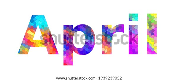April. Colorful typography text banner. Image the\
April word design. Can be used to logo, card, poster, heading and\
beautiful title
