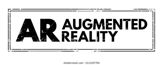 AR Augmented Reality - interactive experience of a real-world environment where the objects that reside in the real world are enhanced by computer-generated information, acronym concept stamp
