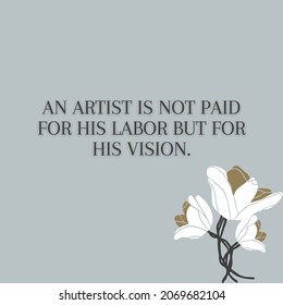 An Artist Is Not Paid For His Labor But For His Vision.