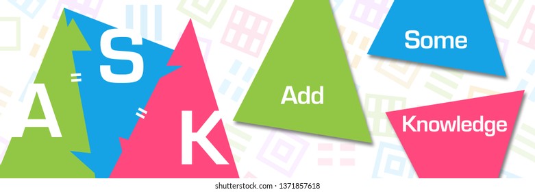 ASK - Add Some Knowledge text written over colorful background.