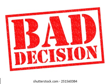 bad-decision-red-rubber-stamp-260nw-251560384.jpg