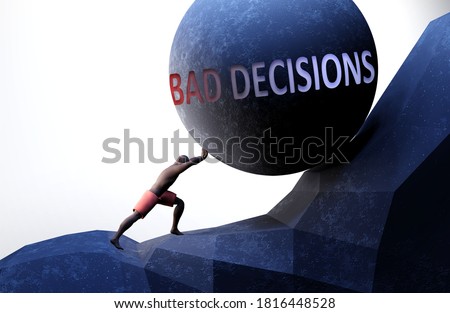 Bad decisions as a problem that makes life harder - symbolized by a person pushing weight with word Bad decisions to show that Bad decisions can be a burden that is hard to carry, 3d illustration