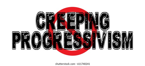 Ban Creeping Progressivism, The Slow Lurch To The Left. High-resolution Raster JPEG Version. 