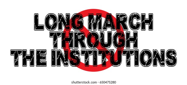 Ban Long March Through The Institutions, The Concept That Revolutionary Subversives Should Infiltrate Cultural Institutions To Overthrow The Status Quo. High-resolution Raster JPEG Version. 