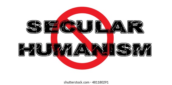 Ban Secular Humanism, The Idea That Man Can Modulate Morality Without Any Type Of God Or Intelligent Design. High-resolution Raster JPEG Version. 