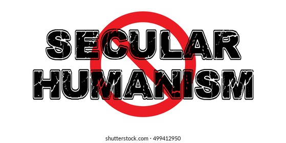 Ban Secular Humanism, The Idea That Man Can Modulate Morality Without Any Type Of God Or Intelligent Design.  High-resolution Raster JPEG Version. 