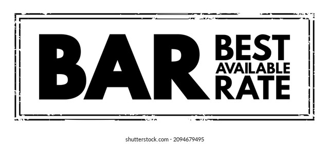 BAR Best Available Rate - Pricing Model, Commonly Used By Hotels To Provide The Lowest Possible Rate To A Consumer, Acronym Text Stamp Concept Background